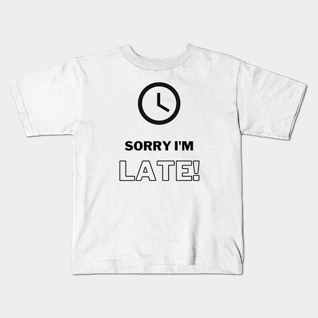 Sorry I’m late! Kids T-Shirt by Be BOLD